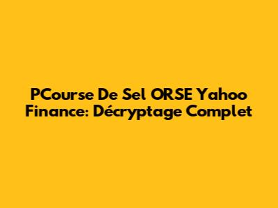 PCourse De Sel ORSE Yahoo Finance: Décryptage Complet