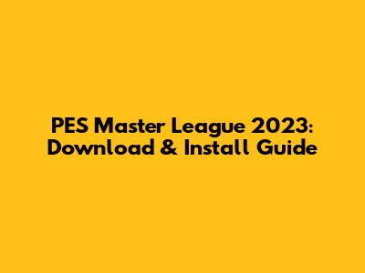 PES Master League 2023: Download & Install Guide
