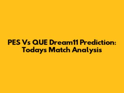 PES Vs QUE Dream11 Prediction: Today's Match Analysis