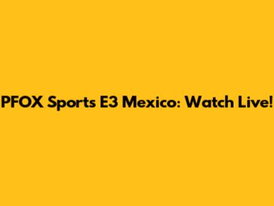 PFOX Sports E3 Mexico: Watch Live!