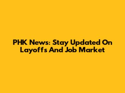 PHK News: Stay Updated On Layoffs And Job Market