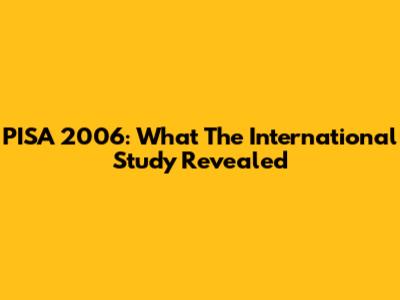 PISA 2006: What The International Study Revealed