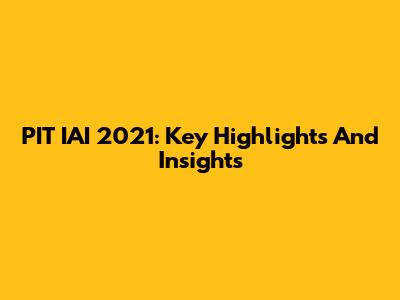 PIT IAI 2021: Key Highlights And Insights