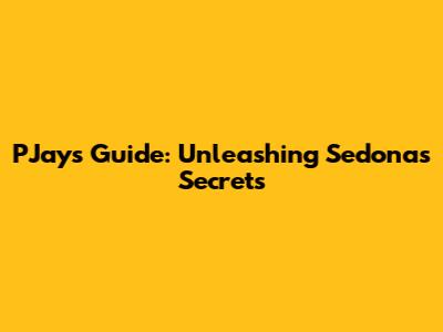 PJay's Guide: Unleashing Sedona's Secrets