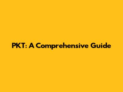 PKT: A Comprehensive Guide
