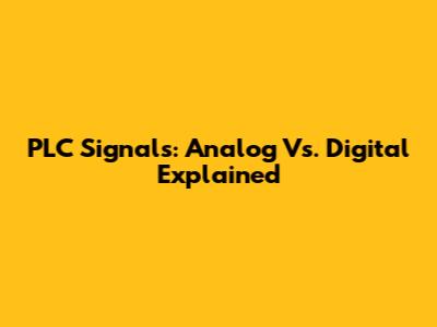 PLC Signals: Analog Vs. Digital Explained