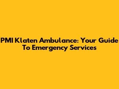 PMI Klaten Ambulance: Your Guide To Emergency Services