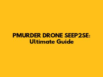 PMURDER DRONE SEEP2SE: Ultimate Guide