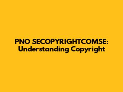 PNO SECOPYRIGHTCOMSE: Understanding Copyright