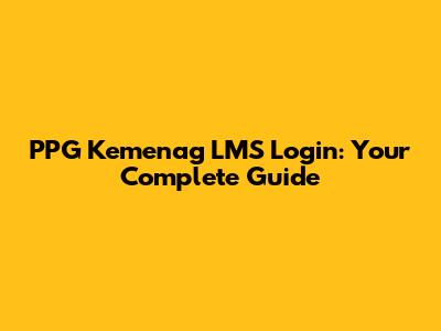PPG Kemenag LMS Login: Your Complete Guide