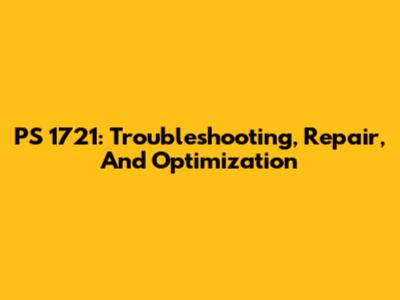 PS 1721: Troubleshooting, Repair, And Optimization