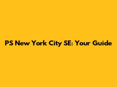 PS New York City SE: Your Guide