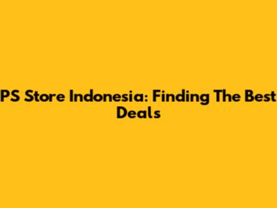 PS Store Indonesia: Finding The Best Deals