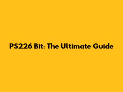 PS226 Bit: The Ultimate Guide