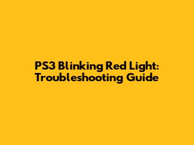 PS3 Blinking Red Light: Troubleshooting Guide