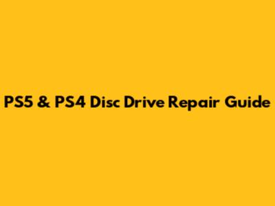PS5 & PS4 Disc Drive Repair Guide