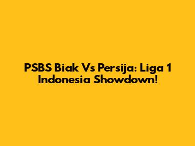 PSBS Biak Vs Persija: Liga 1 Indonesia Showdown!