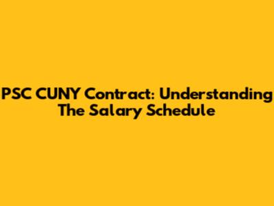 PSC CUNY Contract: Understanding The Salary Schedule