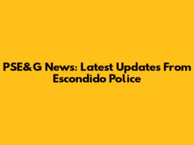 PSE&G News: Latest Updates From Escondido Police