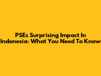 PSE's Surprising Impact In Indonesia: What You Need To Know