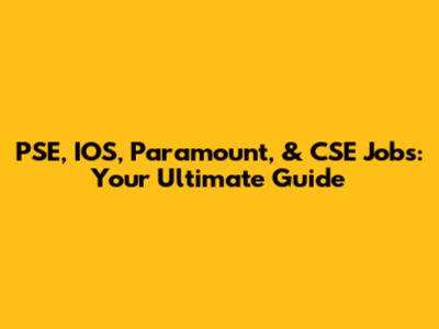 PSE, IOS, Paramount, & CSE Jobs: Your Ultimate Guide