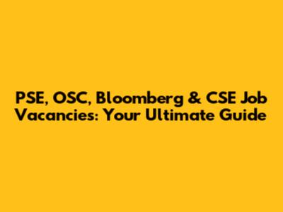 PSE, OSC, Bloomberg & CSE Job Vacancies: Your Ultimate Guide