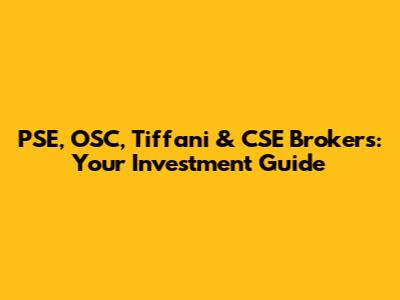 PSE, OSC, Tiffani & CSE Brokers: Your Investment Guide