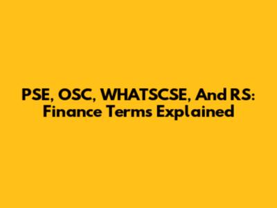 PSE, OSC, WHATSCSE, And RS: Finance Terms Explained