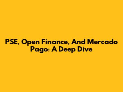PSE, Open Finance, And Mercado Pago: A Deep Dive