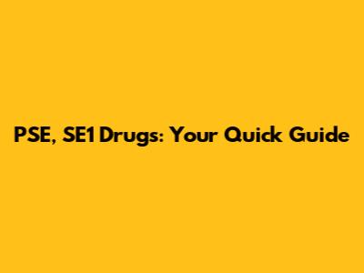 PSE, SE1 Drugs: Your Quick Guide