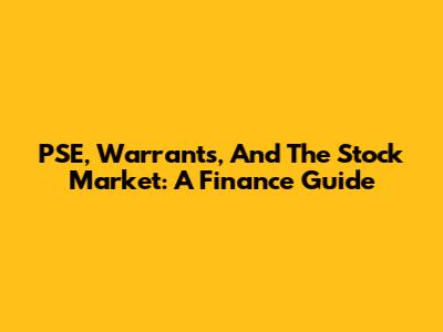 PSE, Warrants, And The Stock Market: A Finance Guide
