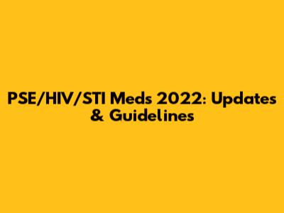 PSE/HIV/STI Meds 2022: Updates & Guidelines