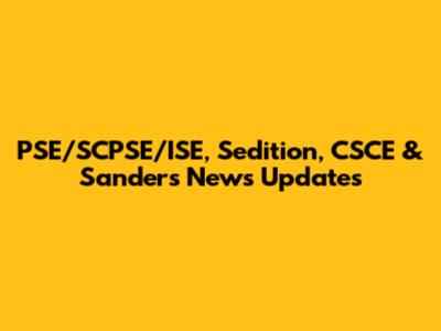 PSE/SCPSE/ISE, Sedition, CSCE & Sanders News Updates