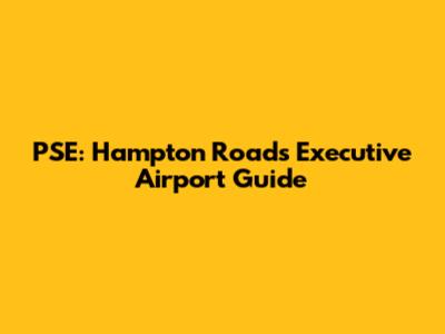 PSE: Hampton Roads Executive Airport Guide