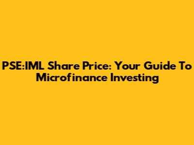 PSE:IML Share Price: Your Guide To Microfinance Investing