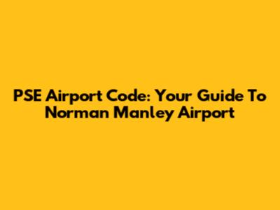 PSE Airport Code: Your Guide To Norman Manley Airport