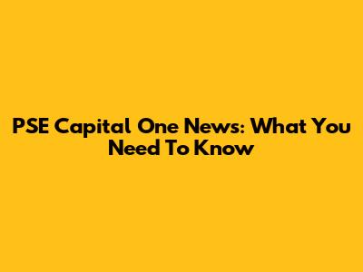 PSE Capital One News: What You Need To Know