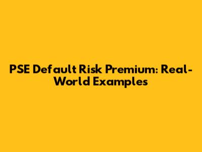 PSE Default Risk Premium: Real-World Examples
