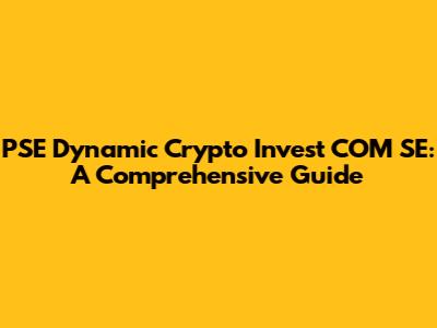 PSE Dynamic Crypto Invest COM SE: A Comprehensive Guide