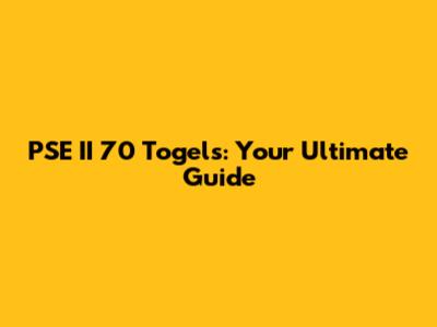 PSE II 70 Togels: Your Ultimate Guide