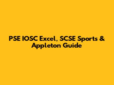 PSE IOSC Excel, SCSE Sports & Appleton Guide