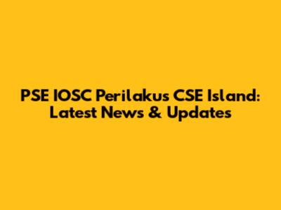 PSE IOSC Perilakus CSE Island: Latest News & Updates