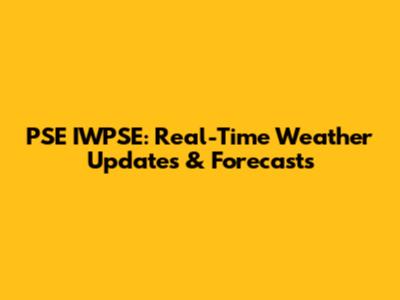 PSE IWPSE: Real-Time Weather Updates & Forecasts