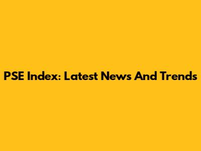 PSE Index: Latest News And Trends