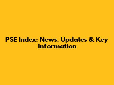PSE Index: News, Updates & Key Information
