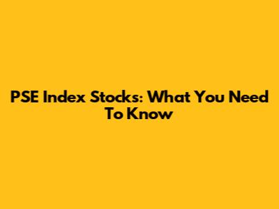 PSE Index Stocks: What You Need To Know