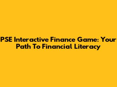 PSE Interactive Finance Game: Your Path To Financial Literacy