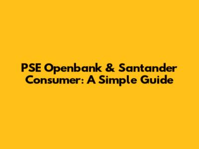 PSE Openbank & Santander Consumer: A Simple Guide
