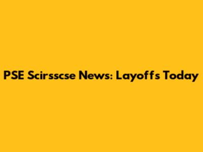 PSE Scirsscse News: Layoffs Today