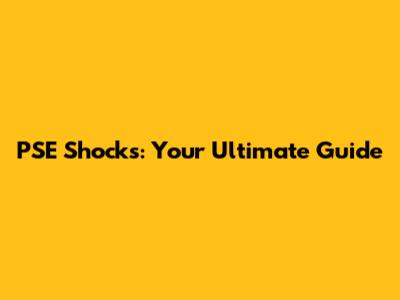 PSE Shocks: Your Ultimate Guide